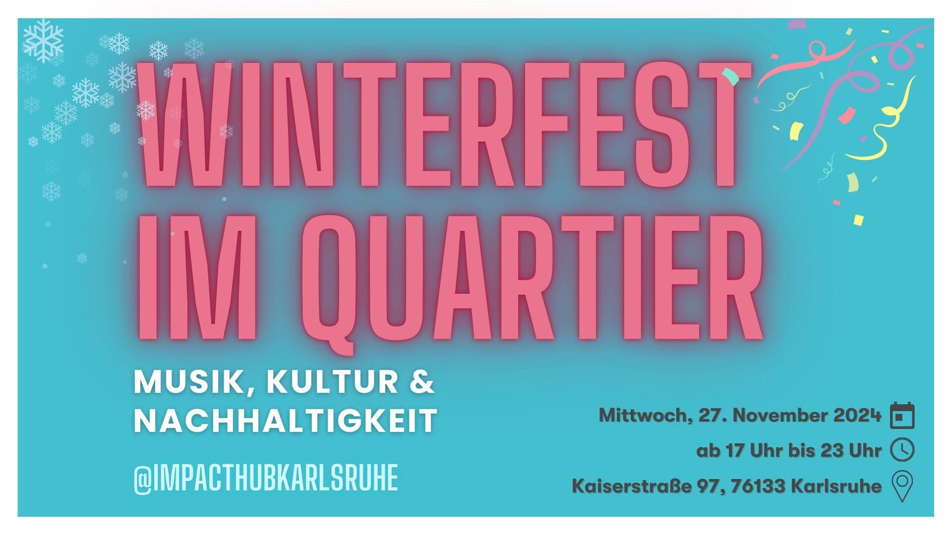 In roter Schrift steht Winterfest im Quartier, in weißer Schrift darunter Musik, Kultur und Nachhaltigkeit @Impact Hub Karlsruhe. In grau steht rechts in der Ecke: Mittwoch, 27. November 2024, 17 - 23 Uhr, in der Kaiserstraße 97 in Karlsruhe